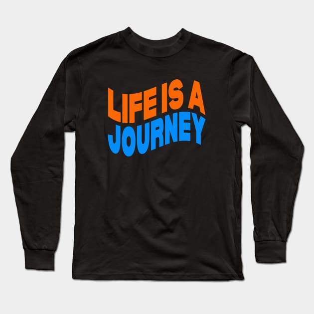 Life is a journey Long Sleeve T-Shirt by Evergreen Tee